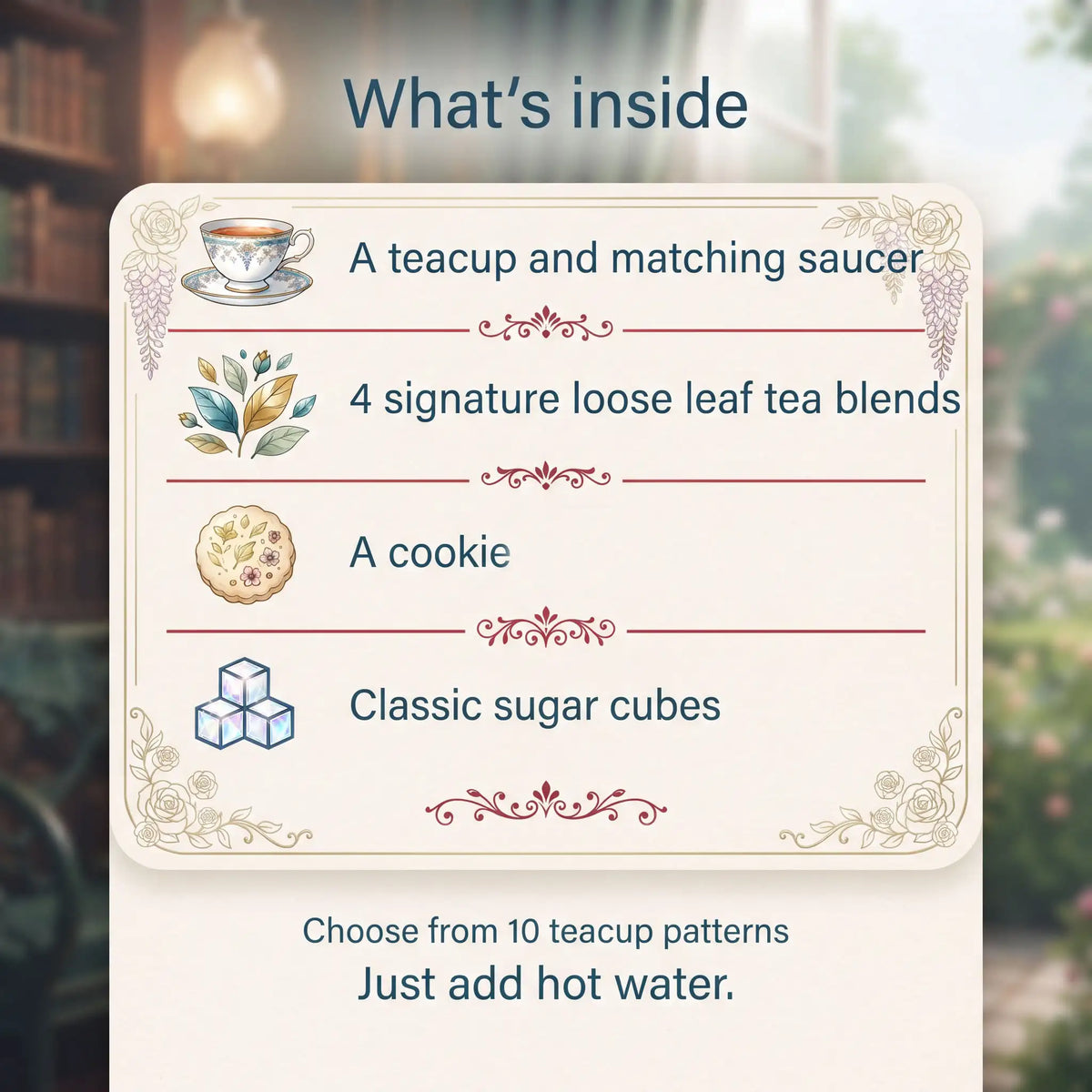 What's inside the teacup and saucer gift set: a teacup and saucer, 4 loose leaf tea blends, a cookie, sugar cubes